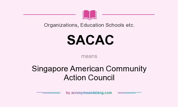 What does SACAC mean? It stands for Singapore American Community Action Council