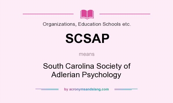 What does SCSAP mean? It stands for South Carolina Society of Adlerian Psychology
