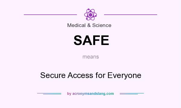 What does SAFE mean? It stands for Secure Access for Everyone