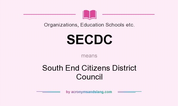 What does SECDC mean? It stands for South End Citizens District Council