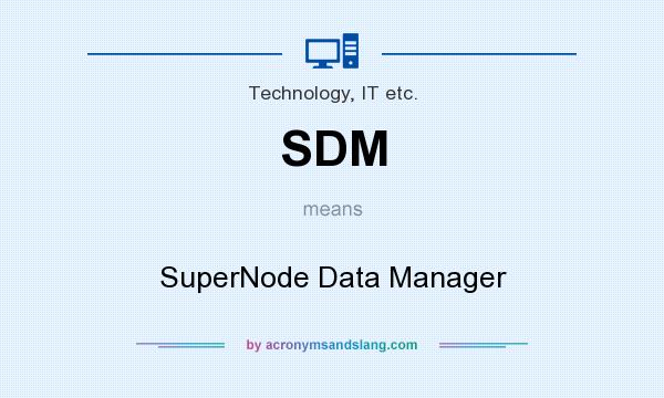 What does SDM mean? It stands for SuperNode Data Manager