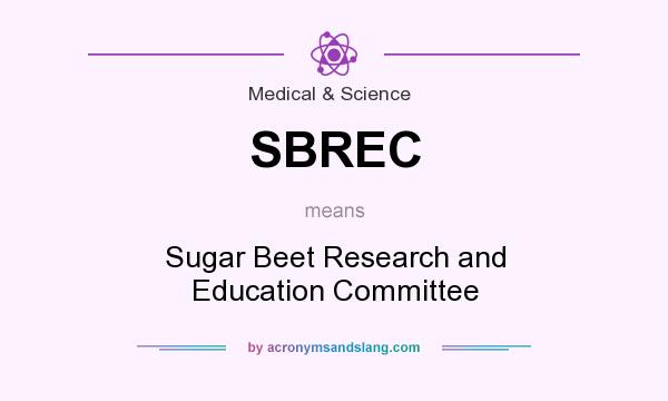 What does SBREC mean? It stands for Sugar Beet Research and Education Committee