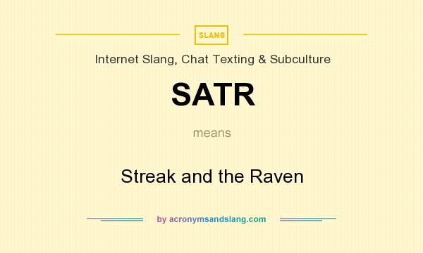 What does SATR mean? It stands for Streak and the Raven