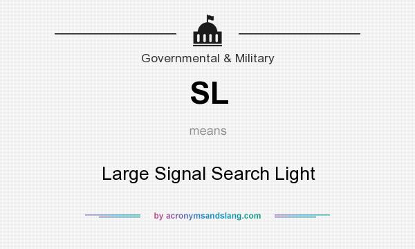 What does SL mean? It stands for Large Signal Search Light