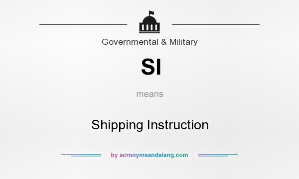 What does SI mean? It stands for Shipping Instruction