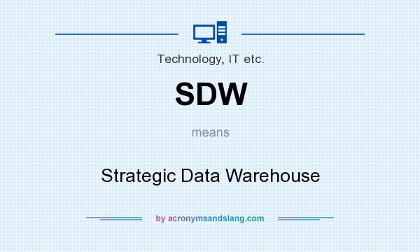What does SDW mean? It stands for Strategic Data Warehouse