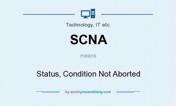 What does SCNA mean? It stands for Status, Condition Not Aborted