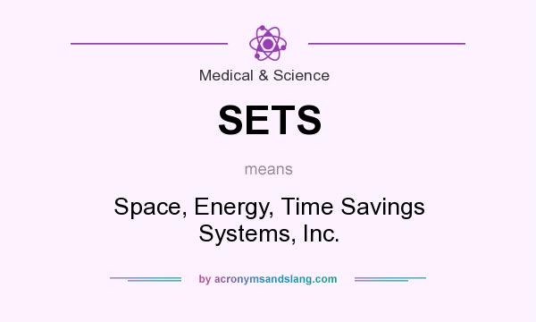 What does SETS mean? It stands for Space, Energy, Time Savings Systems, Inc.