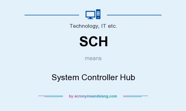 What does SCH mean? It stands for System Controller Hub