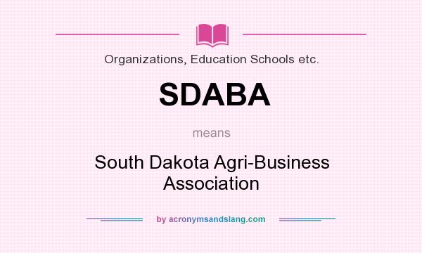 What does SDABA mean? It stands for South Dakota Agri-Business Association