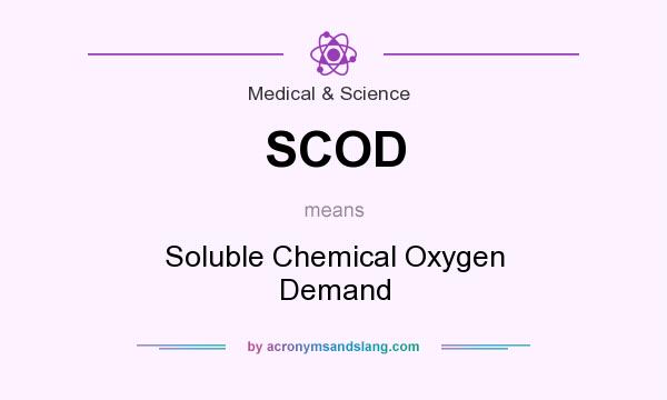 What does SCOD mean? It stands for Soluble Chemical Oxygen Demand