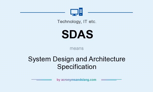 What does SDAS mean? It stands for System Design and Architecture Specification