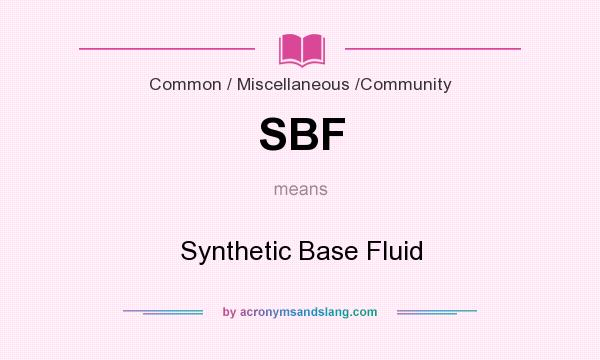 What does SBF mean? It stands for Synthetic Base Fluid
