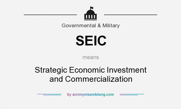 What does SEIC mean? It stands for Strategic Economic Investment and Commercialization
