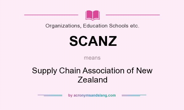 What does SCANZ mean? It stands for Supply Chain Association of New Zealand