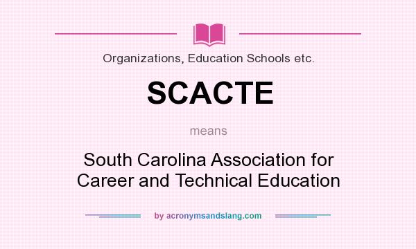 What does SCACTE mean? It stands for South Carolina Association for Career and Technical Education
