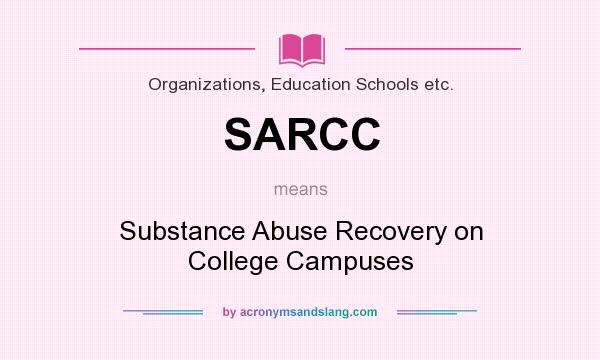 What does SARCC mean? It stands for Substance Abuse Recovery on College Campuses