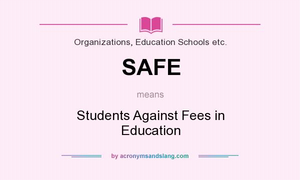 What does SAFE mean? It stands for Students Against Fees in Education