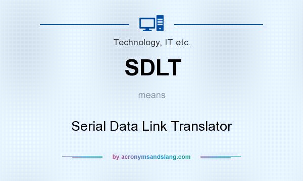 What does SDLT mean? It stands for Serial Data Link Translator
