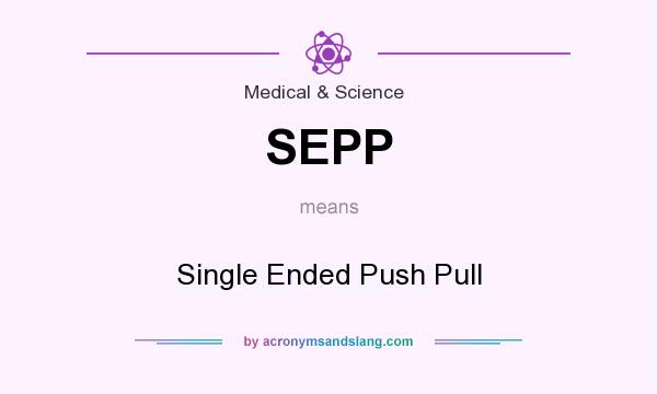 What does SEPP mean? It stands for Single Ended Push Pull