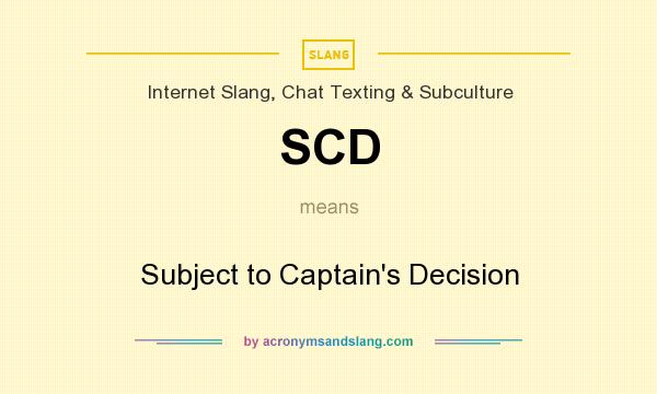 What does SCD mean? It stands for Subject to Captain`s Decision