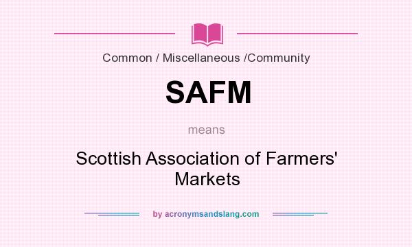 What does SAFM mean? It stands for Scottish Association of Farmers` Markets
