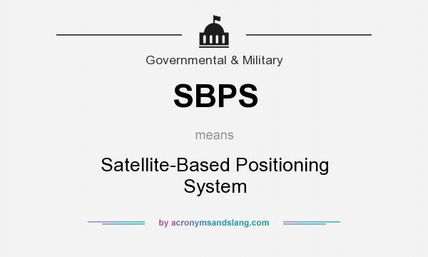 What does SBPS mean? It stands for Satellite-Based Positioning System