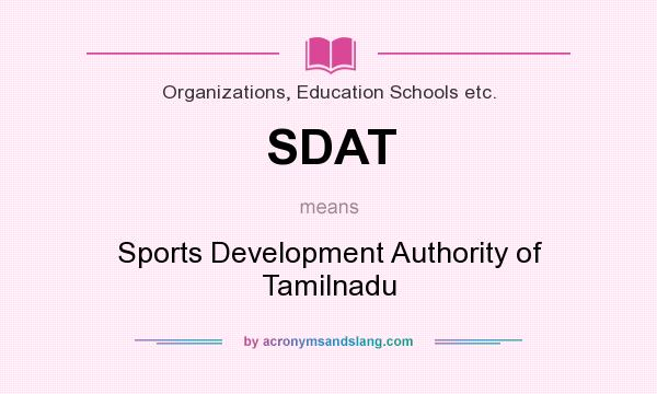 What does SDAT mean? It stands for Sports Development Authority of Tamilnadu