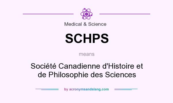 What does SCHPS mean? It stands for Société Canadienne d`Histoire et de Philosophie des Sciences