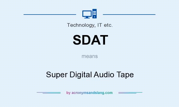 What does SDAT mean? It stands for Super Digital Audio Tape
