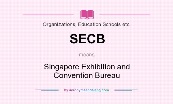 What does SECB mean? It stands for Singapore Exhibition and Convention Bureau