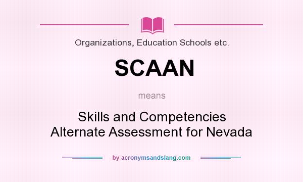 What does SCAAN mean? It stands for Skills and Competencies Alternate Assessment for Nevada