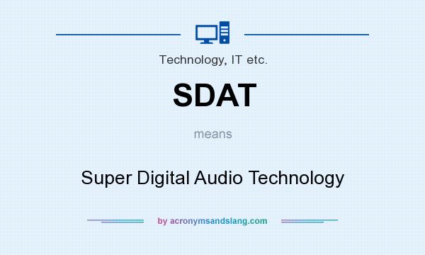 What does SDAT mean? It stands for Super Digital Audio Technology