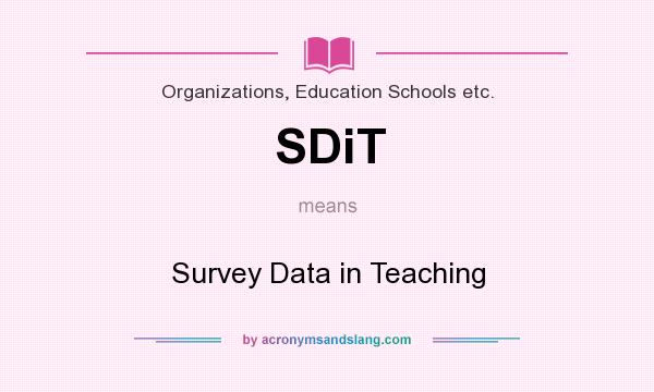 What does SDiT mean? It stands for Survey Data in Teaching