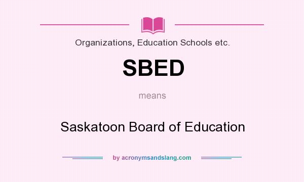 What does SBED mean? It stands for Saskatoon Board of Education
