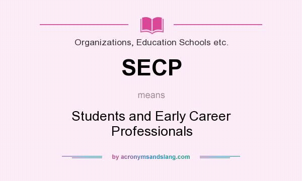 What does SECP mean? It stands for Students and Early Career Professionals