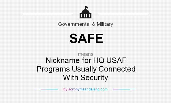 What does SAFE mean? It stands for Nickname for HQ USAF Programs Usually Connected With Security