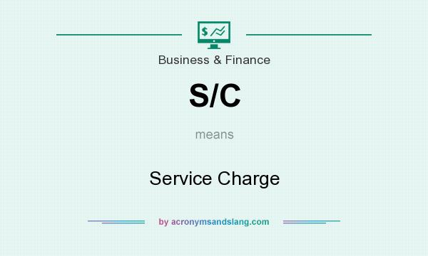 What does S/C mean? It stands for Service Charge