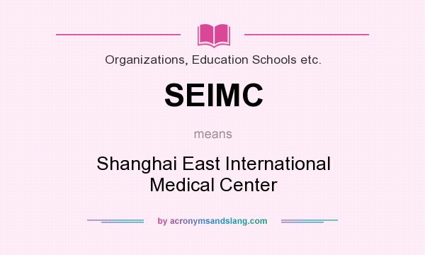 What does SEIMC mean? It stands for Shanghai East International Medical Center
