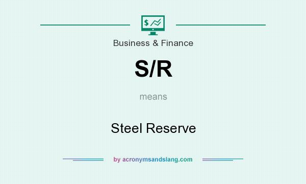 What does S/R mean? It stands for Steel Reserve