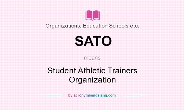 What does SATO mean? It stands for Student Athletic Trainers Organization