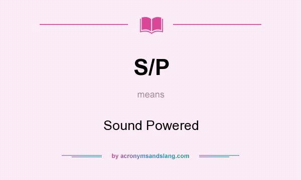 What does S/P mean? It stands for Sound Powered