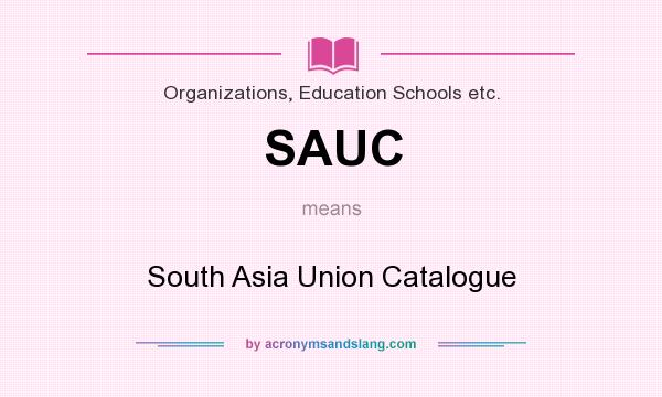 What does SAUC mean? It stands for South Asia Union Catalogue