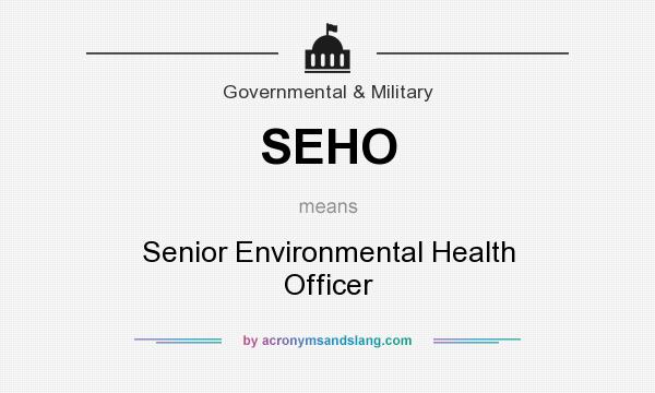 What does SEHO mean? It stands for Senior Environmental Health Officer