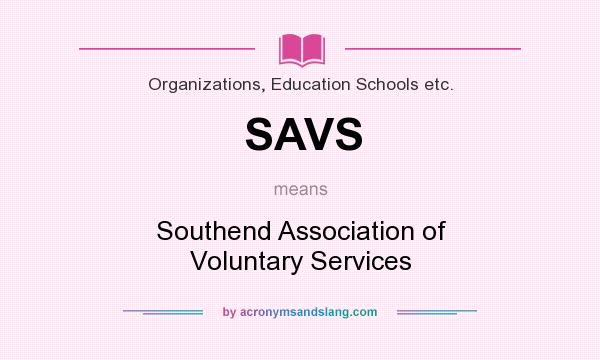 What does SAVS mean? It stands for Southend Association of Voluntary Services