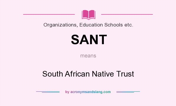 What does SANT mean? It stands for South African Native Trust