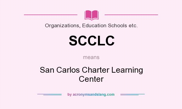 What does SCCLC mean? It stands for San Carlos Charter Learning Center