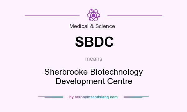 What does SBDC mean? It stands for Sherbrooke Biotechnology Development Centre