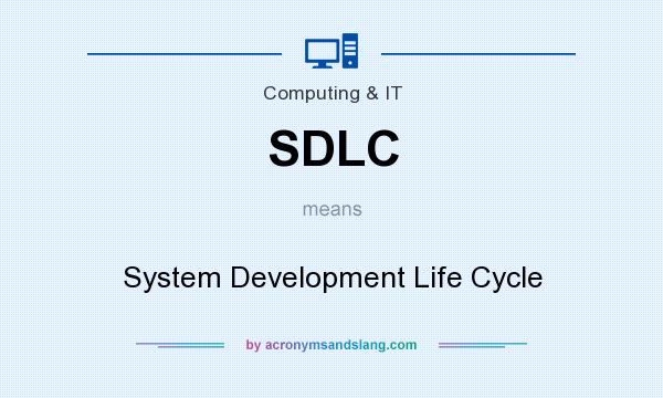 What does SDLC mean? It stands for System Development Life Cycle