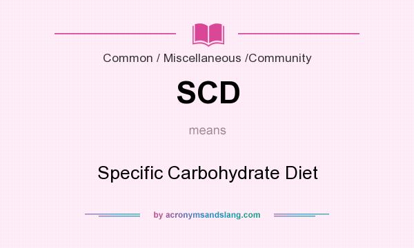 What does SCD mean? It stands for Specific Carbohydrate Diet